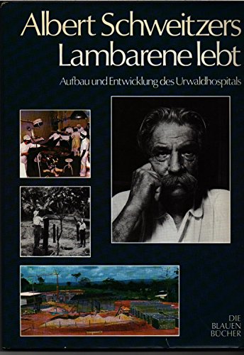 Albert Schweizers Lambarene lebt - Aufbau und Ausbau, - Gabun / Woytt-Secretan, Marie,