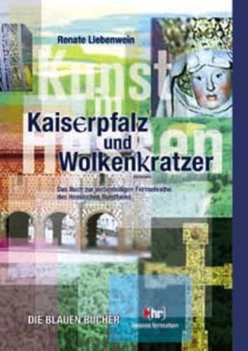 Beispielbild fr Kaiserpfalz und Wolkenkratzer. Kunst in Hessen, das Buch zur siebenteiligen Reihe des "Hessen-Fernsehens". Die blauen Bcher zum Verkauf von Bernhard Kiewel Rare Books