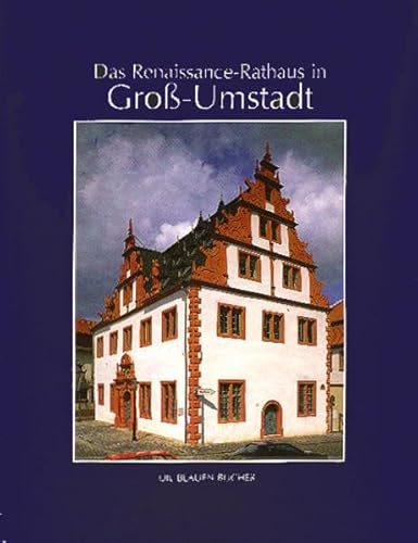 Beispielbild fr Die Blauen Bcher, Das Renaissance-Rathaus zu Gro-Umstadt zum Verkauf von medimops