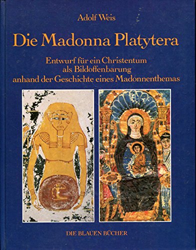 Die Madonna Platytera. Entwurf für ein Christentum als Bildoffenbarung anhand d. Geschichte eines...