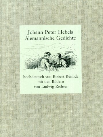 Alemannische Gedichte für Freunde ländlicher Natur und Sitten (Ins Hochdeutsche übertragen von Robert Reinick) - HEBEL, JOHANN PETER