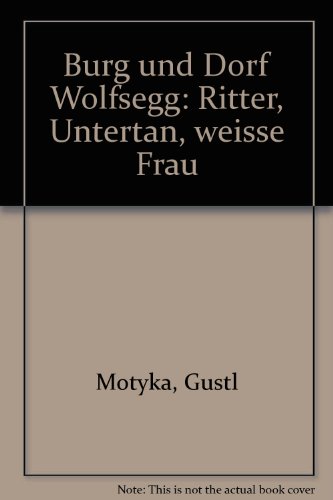 Beispielbild fr Burg und Dorf Wolfsegg - Ritter Untertan weie Frau zum Verkauf von Ratisbona Versandantiquariat