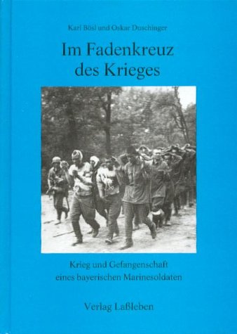 Im Fadenkreuz des Krieges. Krieg und Gefangenschaft eines bayerischen Marinesoldaten