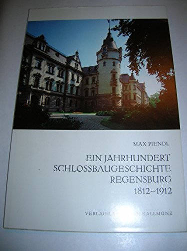 Stock image for Ein Jahrhundert Schlossbaugeschichte Regensburg 1812-1912 for sale by Antiquariat Armebooks