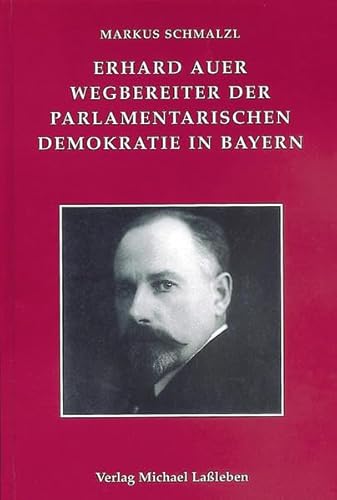 9783784730202: Erhard Auer (1874-1945). Wegbereiter der parlamentarischen Demokratie in Bayern (Mnchener Historische Studien: Abt. Bayerische Geschichte) - Schmalzl, Markus