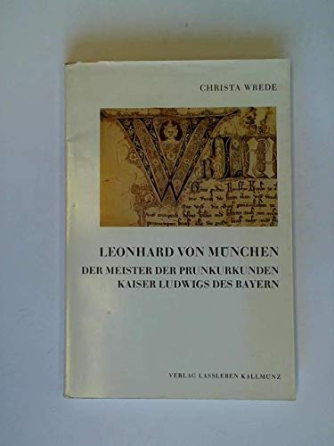 Leonhard von München. - Der Meister der Prunkurkunden Kaiser Ludwigs des Bayern. -