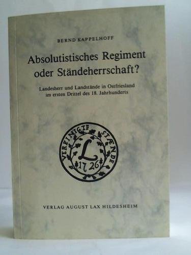 9783784825243: Absoltisches Regiment oder Stndeherrschaft? Landesherr und Landstnde in Ostfriesland im ersten Drittel des 18. Jahrhunderts