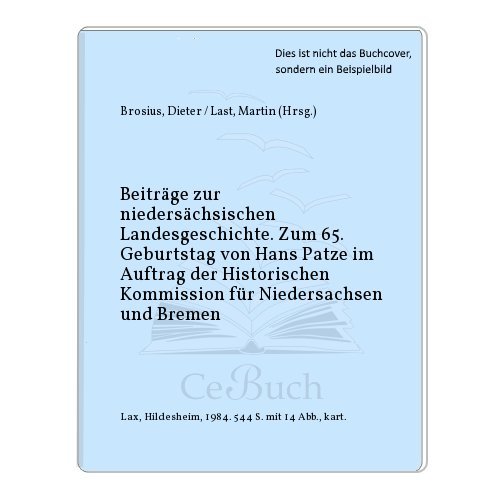 zum 65. Geburtstag. Beiträge zur niedersächsischen Landesgeschichte. Hrsg. v. Dieter Brosius u. M...