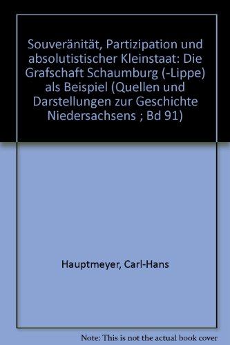 Souveränität, Partizipation und absolutistischer Kleinstaat Die Grafschaft Schaumburg (-Lippe) als Beispiel - Schaumburg (- Lippe) - Hauptmeyer, Carl-Hans