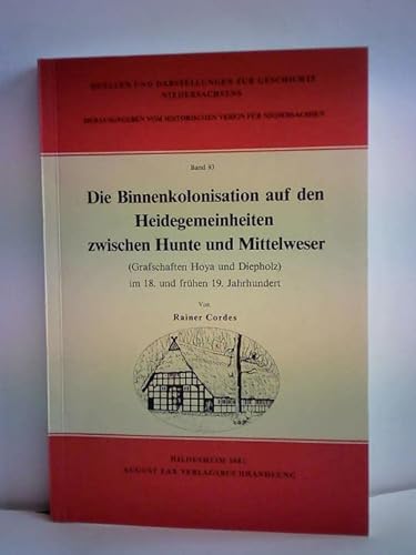 Die Binnenkolonisation auf den Heidegemeinheiten zwischen Hunte und Mittelweser. (Grafschaften Ho...