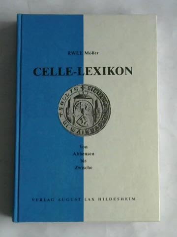 Celle-Lexikon : von Abbensen bis Zwische. RWLE Möller. Mit e. Vorw. von Rainer Marwedel