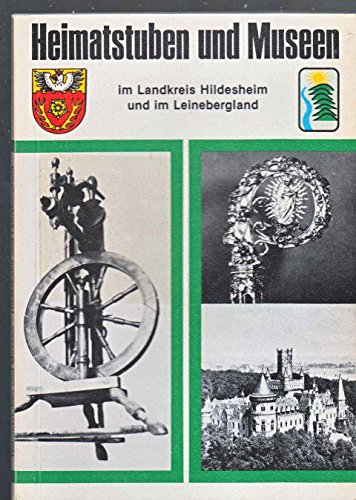 Stock image for Heimatstuben und Museen im Landkreis Hildesheim und im Leinebergland / Gerhard Kraus. In Zusammenarbeit mit d. Landkreis Hildesheim u.d. Verkehrsverein Leinebergland e.V. for sale by Bcher bei den 7 Bergen