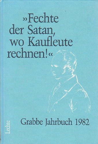 "Fechte der Satan, wo Kaufleute rechnen!" Grabbe-Jahrbuch 1982. 1. Jahrgang.