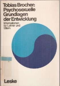 Psychosexuelle Grundlagen der Entwicklung : [Informationen f. Lehrer u. Eltern]. Im Auftr. d. Bundesmin. f. Jugend, Familie u. Gesundheit hrsg. von d. Bundeszentrale f. Gesundheitl. Aufklärung, Köln - Tobias - Brocher