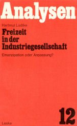Freizeit in der Industriegesllschaft. Emanzipation oder Anpassung. Hrsg. v. H. Bilstein.