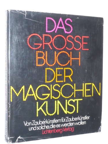 Das große Buch der magischen Kunst. Von Zauberkünstlern für Zauberkünstler und solche, die es wer...