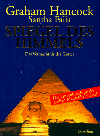 Spiegel des Himmels - das Vermächtnis der Götter; die Entschlüsselung der großen Menschheitsrätsel.