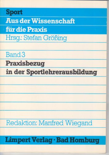 Stock image for Praxisbezug in der Sportlehrerausbildung (= Sport, aus der Wissenschaft fu r die Praxis Band 3) for sale by Bernhard Kiewel Rare Books