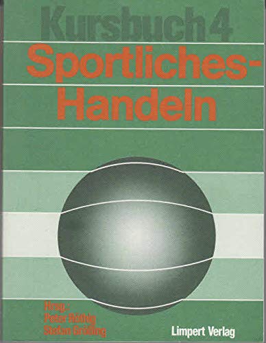 Stock image for Sportliches Handeln. Kursbuch fr die Sporttheorie in der Schule. (=Sportliches Handeln; Kursbuch 4). for sale by ralfs-buecherkiste