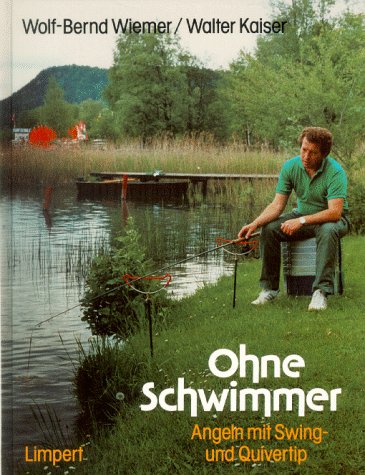 Ohne Schwimmer. Angeln mit Swing und Quivertip. (9783785314371) by Wiemer, Wolf-Bernd; Kaiser, Walter