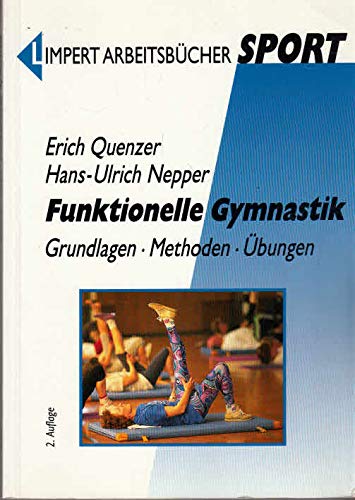 Funktionelle Gymnastik. Grundlagen, Methoden, Übungen. (Mit zahlreichen Abb. im Text).