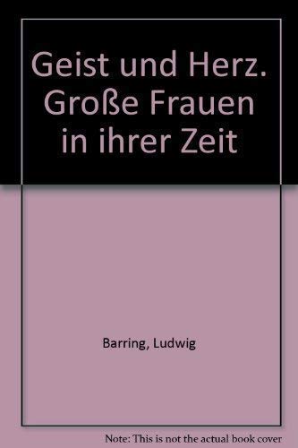 Stock image for Geist und Herz Groe Frauen in ihrer Zeit - Seiten gebrunt incl. Schutzumschlag for sale by Weisel