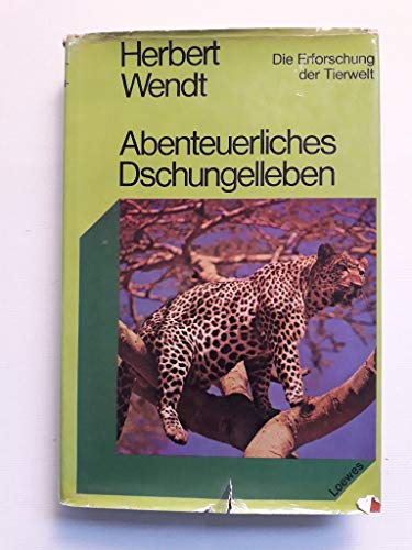 Abenteuerliches Dschungelleben (Die Erforschung der Tierwelt) (German Edition) (9783785516805) by Wendt, Herbert