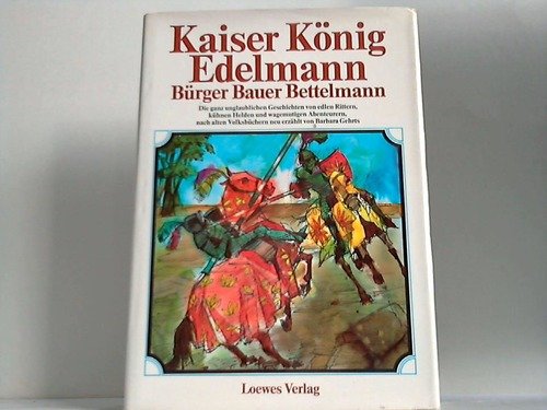 Imagen de archivo de Kaiser, Knig, Edelmann, Brger, Bauer, Bettelmann. Nach alten Volksbchern neu erzhlt a la venta por medimops