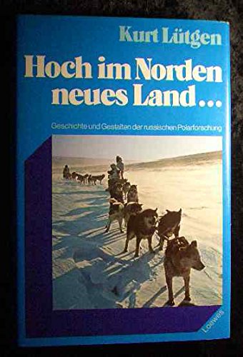 Imagen de archivo de Hoch im Norden neues Land. Geschichte und Gestalten der russischen Polarforschung a la venta por medimops