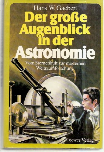 Beispielbild fr Der groe Augenblick in der Astronomie / Hans W. Gaebert. 3. Aufl. zum Verkauf von Antiquariat + Buchhandlung Bcher-Quell