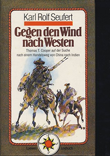 Stock image for Gegen den Wind nach Westen : Thomas T. Cooper auf der Suche nach einem Handelsweg von China nach Indien for sale by Paderbuch e.Kfm. Inh. Ralf R. Eichmann