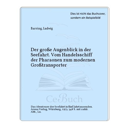 Der grosse Augenblick in der Seefahrt : vom Handelsschiff d. Pharaonen zum modernen Grosstransporter ; d. Abenteuer d. Seefahrt in 5 Jahrtausenden. Ludwig Barring / Der grosse Augenblick . - Schreiber, Hermann und Herrmann Schreiber