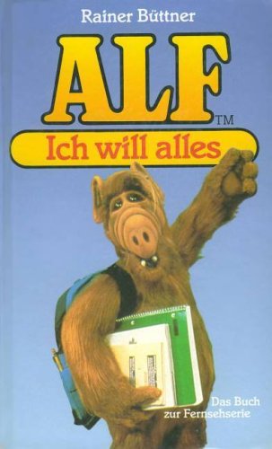 ALF. Ich will alles Ich will alles - Büttner, Rainer