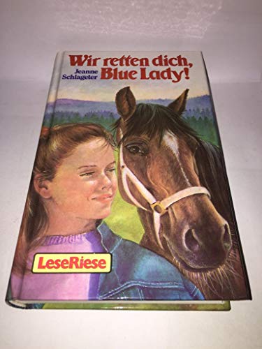 Wir retten dich, Blue Lady! : 2 Pferdegeschichten. Jeanne Schlageter / LeseRiese - Schlageter, Jeanne