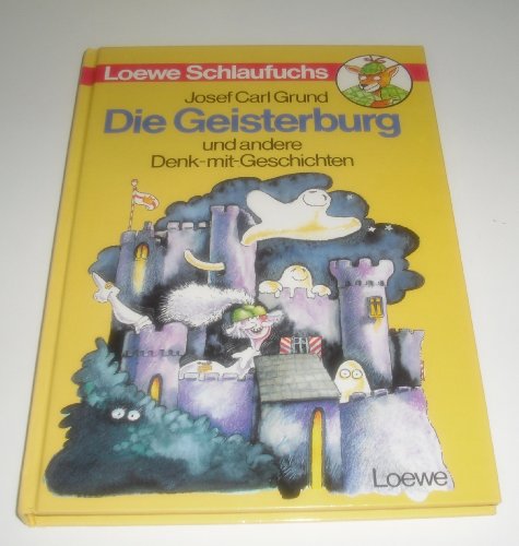 Die Geisterburg und andere Denk-mit-Geschichten. Loewe Schlaufuchs - Grund, Josef Carl