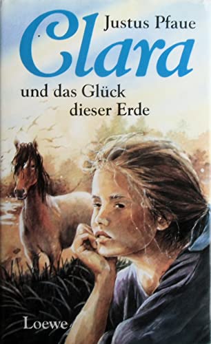 Beispielbild fr Clara und das Glck dieser Erde zum Verkauf von Versandantiquariat Felix Mcke