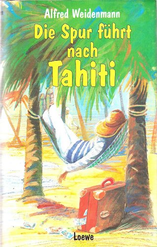 Die Spur führt nach Tahiti - Weidenmann, Alfred