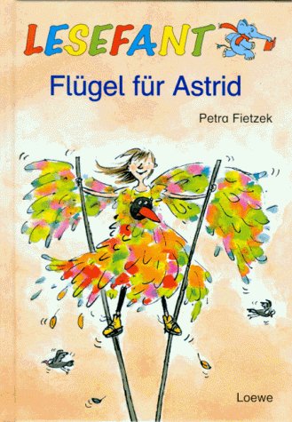 Lesefant. FlÃ¼gel fÃ¼r Astrid. ( Ab 7 J.). (9783785529973) by Fietzek, Petra; Overwater, Georgien