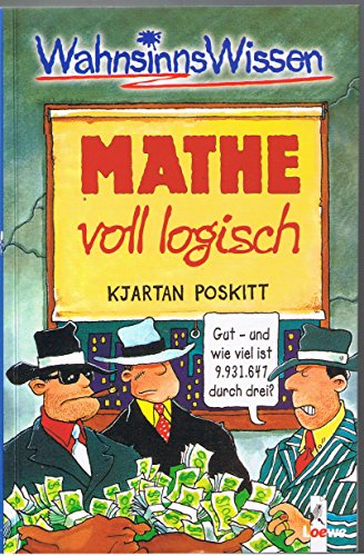 WahnsinnsWissen. Mathe: voll logisch. (9783785533048) by Poskitt, Kjartan; Dunton, Trevor