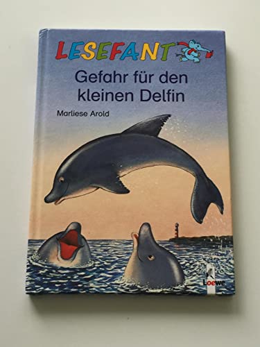 Lesefant. Gefahr fÃ¼r den kleinen Delfin. (9783785534304) by Arold, Marliese; Kunstreich, Pieter