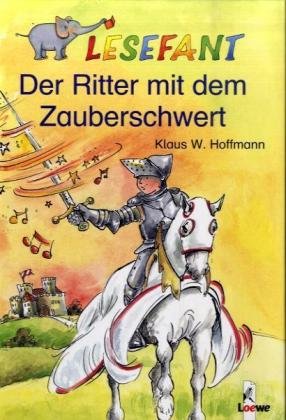 Lesefant. Der Ritter mit dem Zauberschwert. ( Ab 7 J.). (9783785534380) by Hoffmann, Klaus W.; Ackroyd, Dorothea