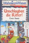 WahnsinnsWissen. Unschlagbar, die Ritter. ( Ab 10 J.). (9783785534540) by Deary, Terry; Reeve, Philip