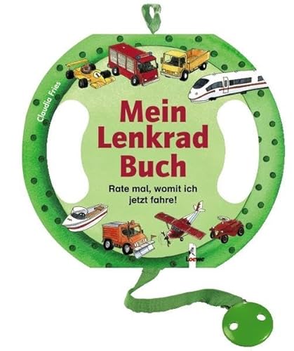 Stock image for Mein Lenkrad-Buch: Rate mal, womit ich jetzt fahre! (Pappbilderbuch in Lenkradform mit Clip zum Befestigen) for sale by medimops