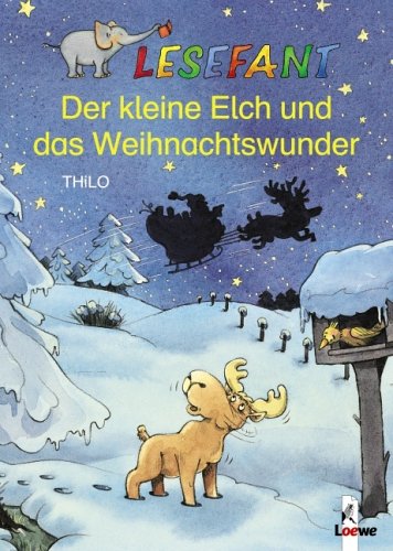 Der kleine Elch und das Weihnachtswunder. THiLO. Mit Bildern von Leopé / Lesefant - THiLO und Leopé (Illustrator)