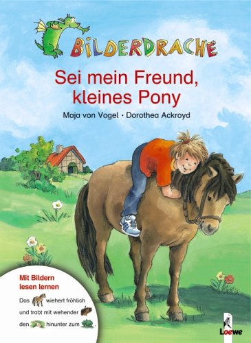 Bilderdrache. Sei mein Freund, kleines Pony - Maja von Vogel