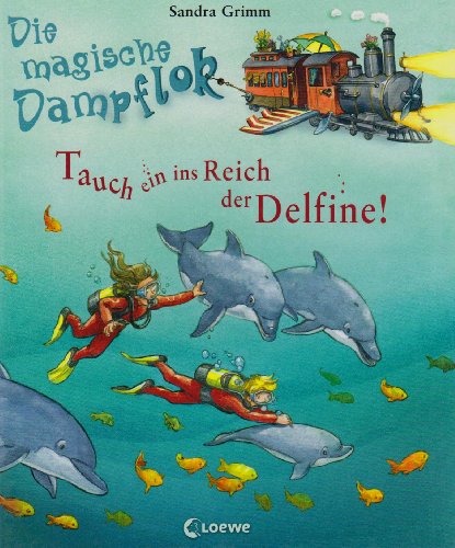 Die magische Dampflok. Tauch ein ins Reich der Delfine! - Grimm, Sandra und Ute Simon