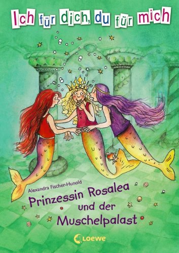 Prinzessin Rosalea und der Muschelpalast - Fischer-Hunold, Alexandra und Julia Ginsbach