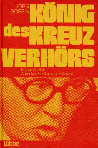 KoÌˆnig des KreuzverhoÌˆrs: Melvin M. Belli, Amerikas beruÌˆhmtester Anwalt (German Edition) (9783785701355) by Bobsin, JoÌˆrg