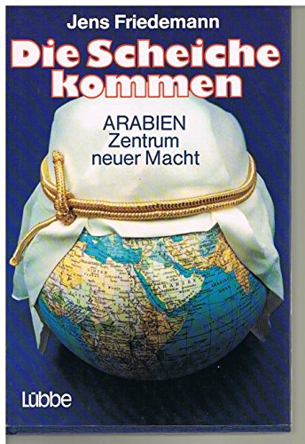 Stock image for Die Scheiche kommen : Arabien - Zentrum neuer Macht for sale by Bernhard Kiewel Rare Books