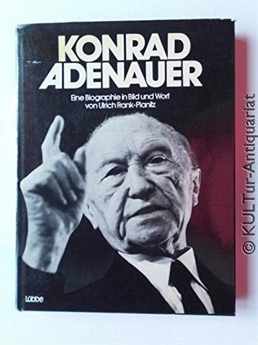 Konrad Adenauer. Eine Biographie in Bild und Wort